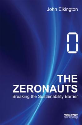 The Zeronauts: Breaking the Sustainability Barrier - Elkington, John