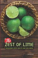 The Zest of Lime: Unlocking Life's Health and Wellness