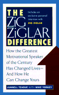 The Zig Ziglar Difference: How the Greatest Motivational Speaker of the Century Has Changed Lives, and How He Can Change Yours - Yorkey, Michael, and Various, and Teague, Juanell (Editor)