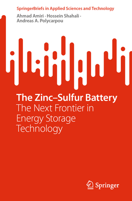 The Zinc-Sulfur Battery: The Next Frontier in Energy Storage Technology - Amiri, Ahmad, and Shahali, Hossein, and Polycarpou, Andreas A.