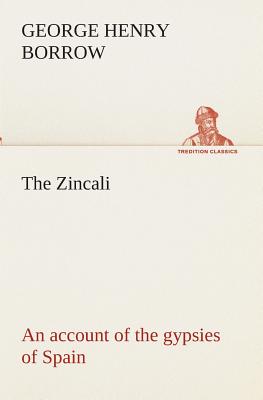 The Zincali: an account of the gypsies of Spain - Borrow, George Henry