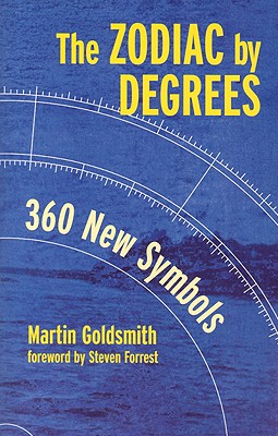 The Zodiac by Degrees: 360 New Symbols - Goldsmith, Martin, and Forrest, Steven (Foreword by)