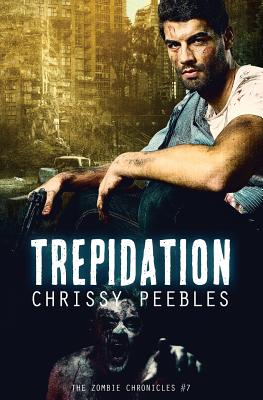 The Zombie Chronicles - Book 7 - Trepidation - Peebles, Chrissy