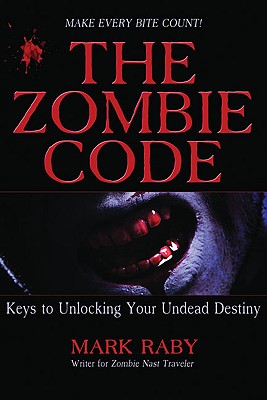 The Zombie Code: Keys to Unlocking Your Undead Destiny - Raby, Mark