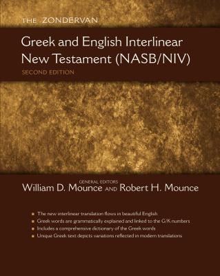 The Zondervan Greek and English Interlinear New Testament (NASB/NIV) - Mounce, William D. (General editor), and Mounce, Robert H. (General editor)