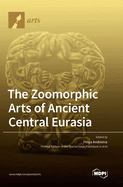 The Zoomorphic Arts of Ancient Central Eurasia