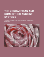 The Zoroastrian and Some Other Ancient Systems