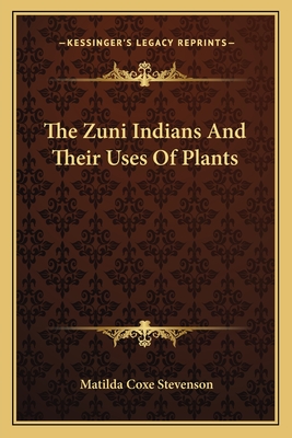 The Zuni Indians And Their Uses Of Plants - Stevenson, Matilda Coxe