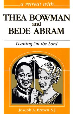 Thea Bowman and Bede Abram: Leaning on the Lord - Brown, Joseph A, and Hutchinson, Gloria (Editor)