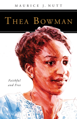 Thea Bowman: Faithful and Free - Nutt, Maurice J