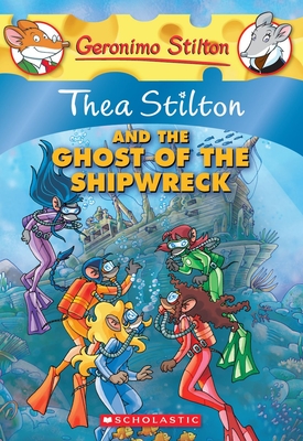Thea Stilton and the Ghost of the Shipwreck (Thea Stilton #3): A Geronimo Stilton Adventure - Stilton, Thea