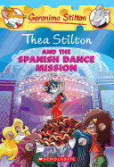 Thea Stilton and the Spanish Dance Mission (Thea Stilton #16): A Geronimo Stilton Adventure
