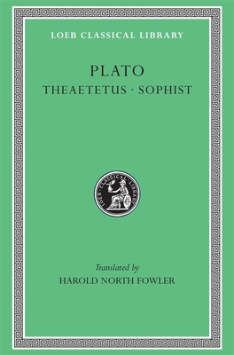 Theaetetus. Sophist - Plato, and Fowler, Harold North (Translated by)