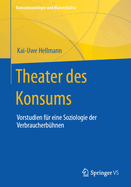 Theater Des Konsums: Vorstudien F?r Eine Soziologie Der Verbraucherb?hnen