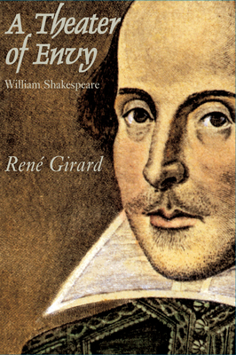 Theater of Envy: William Shakespeare - Girard, Rene