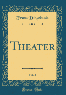 Theater, Vol. 4 (Classic Reprint)