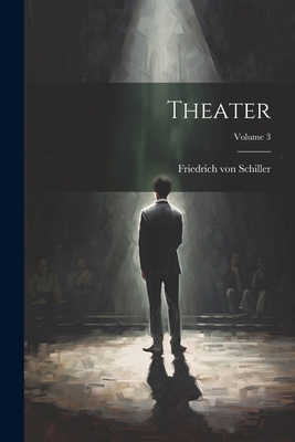 Theater; Volume 3 - Schiller, Friedrich Von