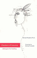 Theaters of Trauma: Dialogues for Healing - Raubolt, Richard