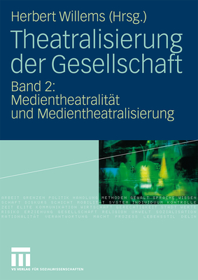 Theatralisierung Der Gesellschaft: Band 2: Medientheatralitt Und Medientheatralisierung - Willems, Herbert (Editor)