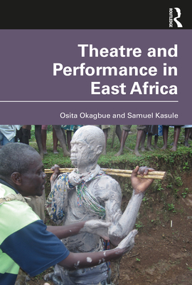 Theatre and Performance in East Africa - Okagbue, Osita, and Kasule, Samuel