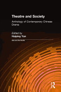 Theatre and Society: Anthology of Contemporary Chinese Drama: Anthology of Contemporary Chinese Drama
