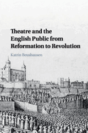 Theatre and the English Public from Reformation to Revolution