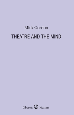 Theatre and the Mind - Gordon, Mick