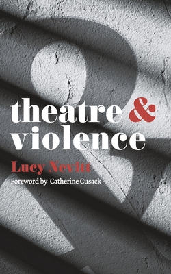 Theatre and Violence - Nevitt, Lucy