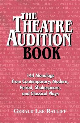 Theatre Audition Book: 144 Monologs from Contemporary, Modern, Period, Shakespeare and Classical Plays - Ratliff, Gerald Lee