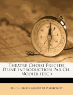 Theatre Choisi Precede D'Une Introduction Par Ch. Nodier (Etc.)