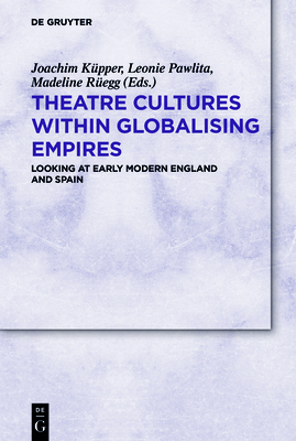 Theatre Cultures within Globalising Empires - Kpper, Joachim (Editor), and Pawlita, Leonie (Editor)