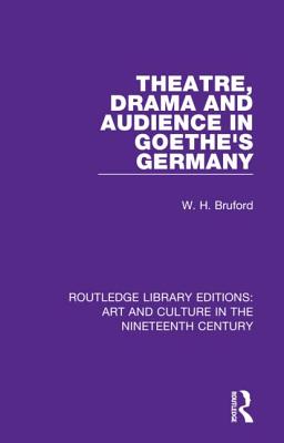 Theatre, Drama and Audience in Goethe's Germany - Bruford, W. H.