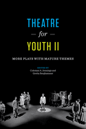 Theatre for Youth II: More Plays with Mature Themes