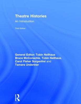 Theatre Histories: An Introduction - McConachie, Bruce, and Nellhaus, Tobin, and Underiner, Tamara