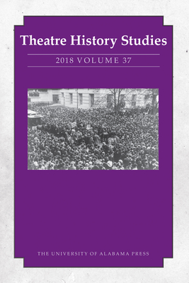 Theatre History Studies 2018, Volume 37 - Freeman, Sara (Editor)