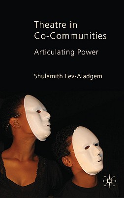 Theatre in Co-Communities: Articulating Power - Lev-Aladgem, Shulamith