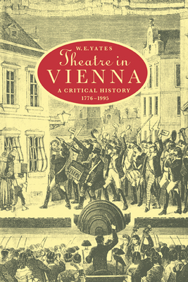 Theatre in Vienna: A Critical History, 1776-1995 - Yates, W. E.
