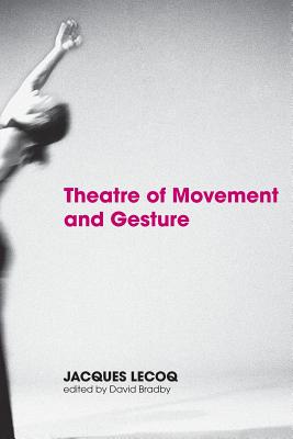 Theatre of Movement and Gesture - Lecoq, Jacques