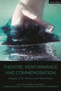 Theatre, Performance and Commemoration: Staging Crisis, Memory and Nationhood