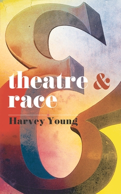 Theatre & Race - Young, Harvey, Dr.