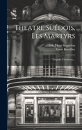 Theatre Suedois, Les Martyrs: Tragedie Chretienne...