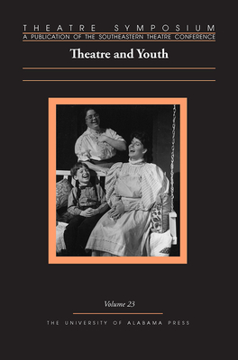 Theatre Symposium, Vol. 23: Theatre and Youth Volume 23 - Thompson, David S, Dr. (Contributions by), and Becker, Becky K (Contributions by), and Bryant, Camille L (Contributions by)