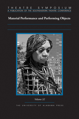 Theatre Symposium, Vol. 32: Material Performance and Performing Objects - Kirk, Keith Byron (Contributions by), and Orenstein, Claudia (Contributions by), and Richards, Paulette (Contributions by)