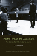 Theatre Through the Camera Eye: The Poetics of an Intermedial Encounter