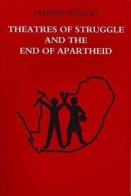 Theatres of Struggle & the End of Apartheid - Bozzoli