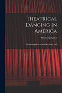Theatrical dancing in America; the development of the ballet from 1900