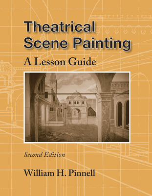 Theatrical Scene Painting: A Lesson Guide - Pinnell, William
