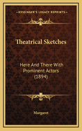 Theatrical Sketches: Here and There with Prominent Actors (1894)