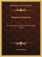 Theatrum Poetarum: Or a Complete Collection of the Poets (1675)