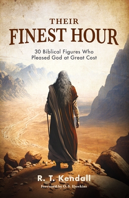 Their Finest Hour: 30 Biblical Figures Who Pleased God at Great Cost - Kendall, R T